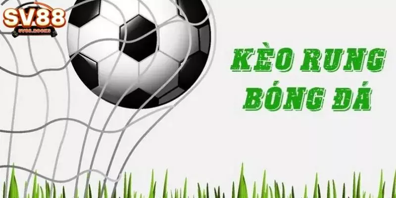 Các loại kèo rung là gì trong bóng đá tại sảnh SV88