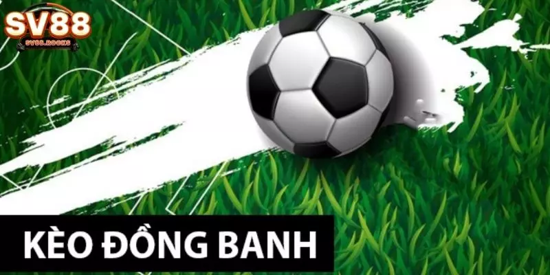 Cách đọc kèo đồng banh