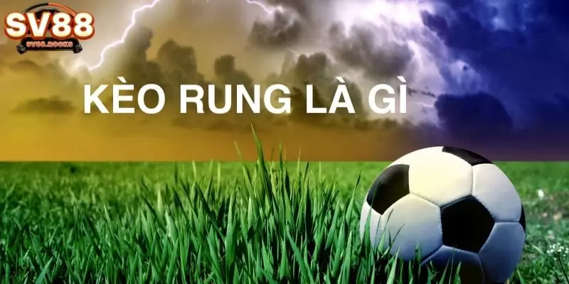 Kèo rung là gì?