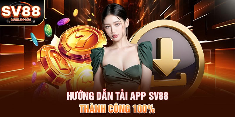 Hướng dẫn tải app SV88 thành công 100%