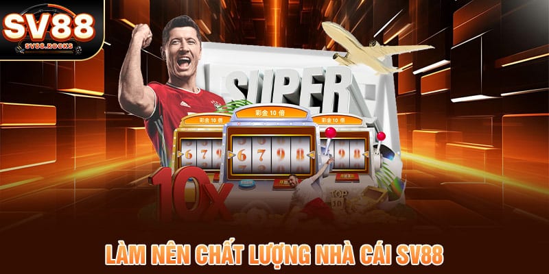 Ưu điểm hàng đầu làm nên chất lượng nhà cái SV88